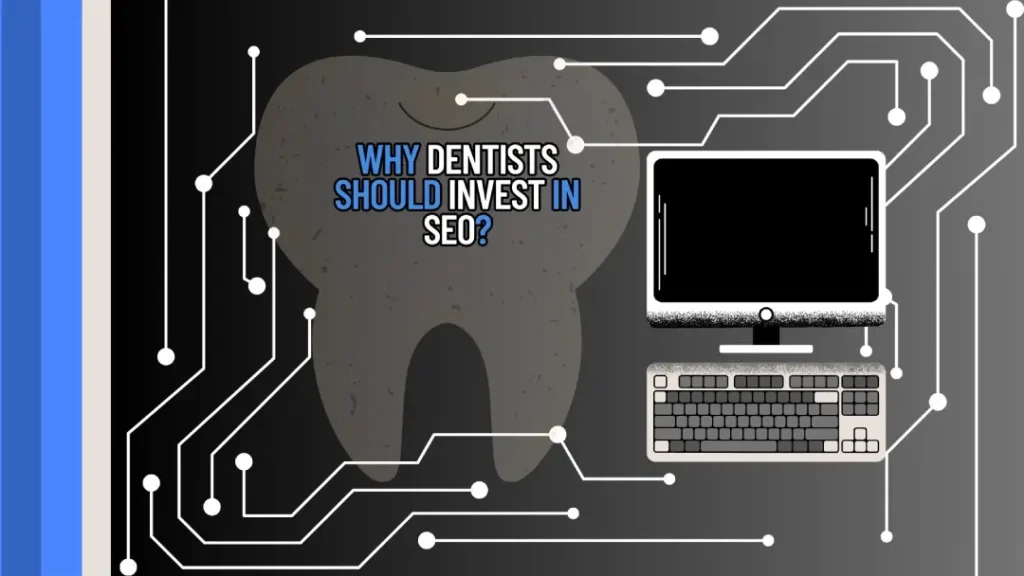 Why Dentists Should Invest in SEO 1 6 Reasons Why Dentists Should Invest in SEO (and why to Hire a Dental SEO Specialist)