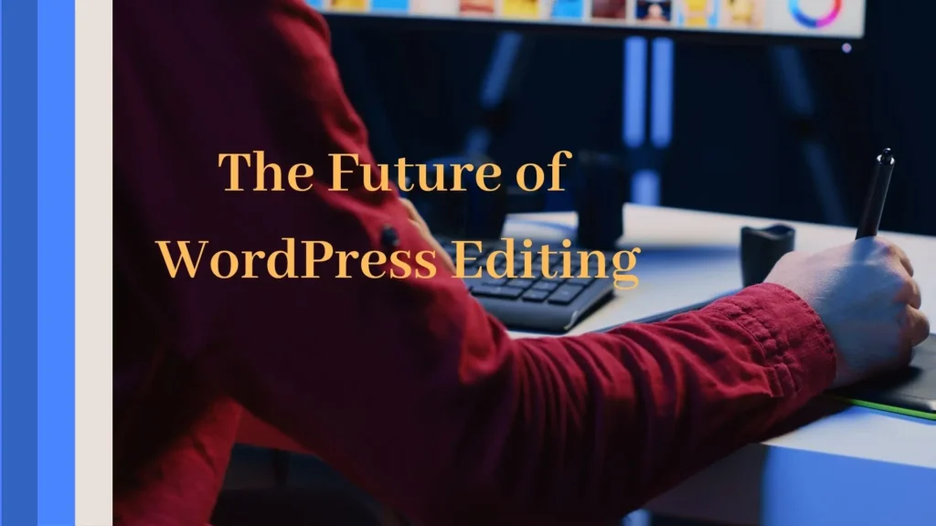 Gutenberg vs Classic Editor features: Drag-and-Drop Simplicity 3 The Future of WordPress Editing