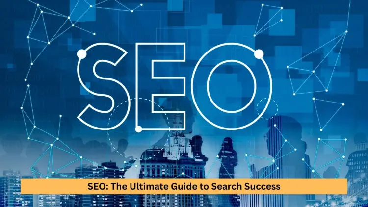 SEO: The Ultimate Guide to Search Success