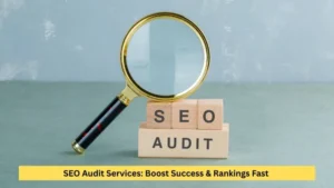 SEO Audit Services: Boost Success & Rankings Fast