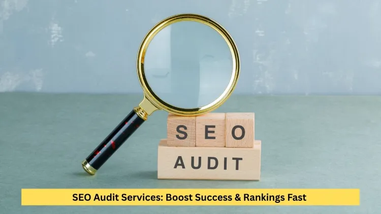 SEO Audit Services: Boost Success & Rankings Fast