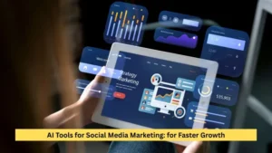 AI Tools for Social Media Marketing: for Faster Growth