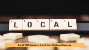 Local SEO Services: Boost Your Regional Success