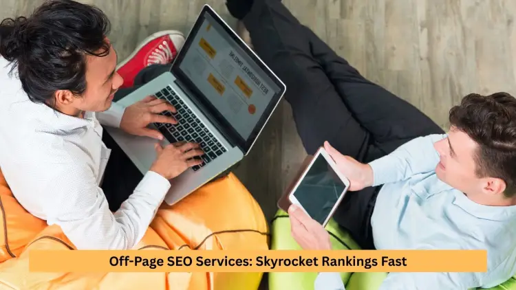 Off-Page SEO Services: Skyrocket Rankings Fast