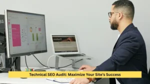 Technical SEO Audit: Maximize Your Site’s Success