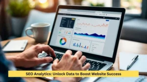 SEO Analytics: Unlock Data to Boost Website Success
