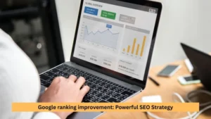Google ranking improvement: Powerful SEO Strategy