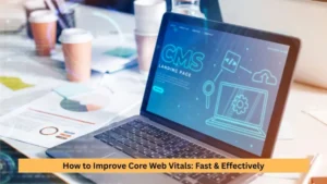 How to Improve Core Web Vitals: Fast & Effectively