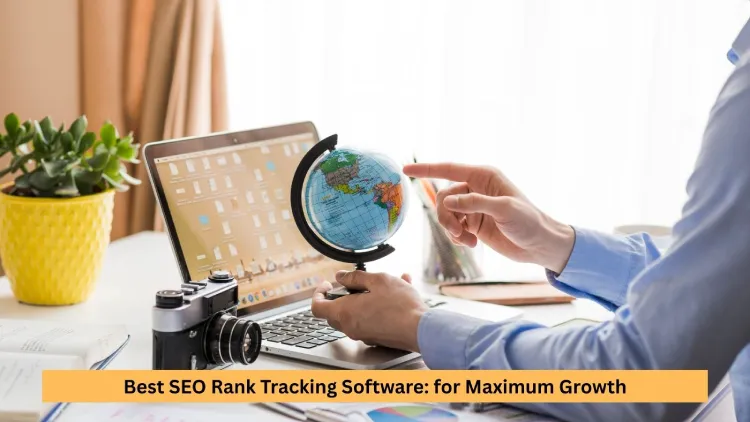 Best SEO Rank Tracking Software: for Maximum Growth