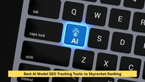 Best AI Model SEO Tracking Tools: to Skyrocket Ranking
