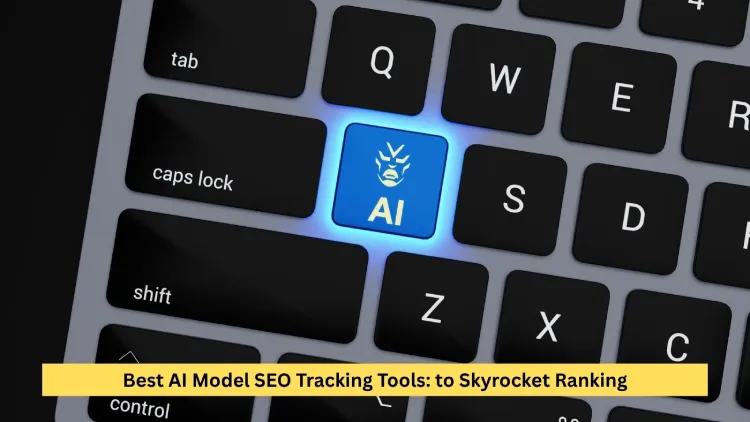 Best AI Model SEO Tracking Tools: to Skyrocket Ranking