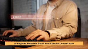 AI Keyword Research: Boost Your Exercise Content Now