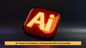 AI-Powered Chatbots: Ultimate Benefits & Essentials