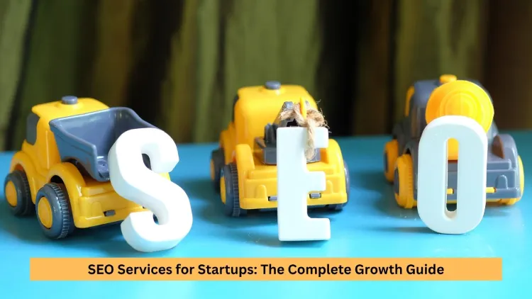 SEO Services for Startups: The Complete Growth Guide