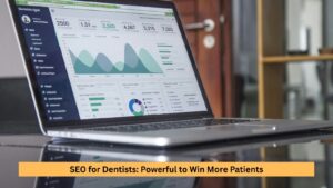 SEO for Dentists: Powerful to Win More Patients