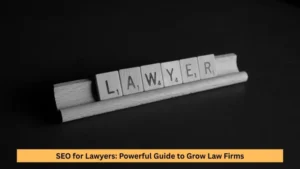 SEO for Lawyers: Powerful Guide to Grow Law Firms