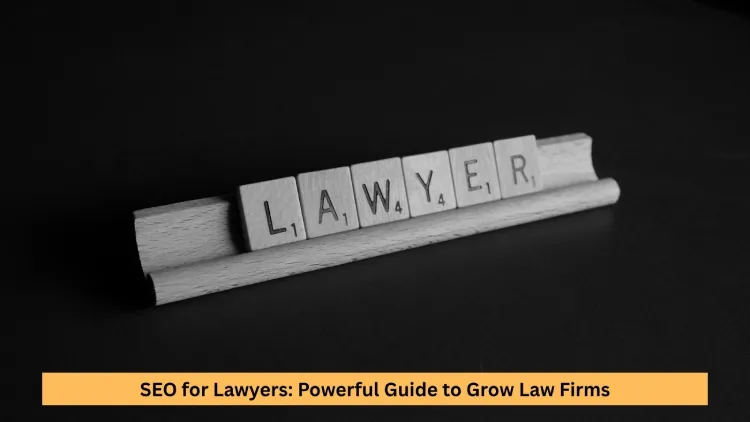 SEO for Lawyers: Powerful Guide to Grow Law Firms