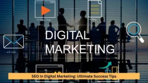SEO in Digital Marketing: Ultimate Success Tips