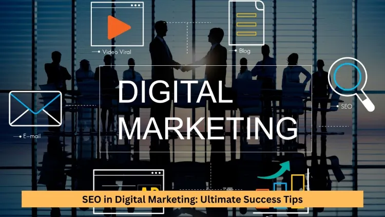SEO in Digital Marketing: Ultimate Success Tips