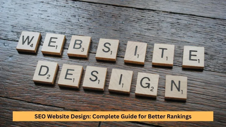 SEO Website Design: Complete Guide for Better Rankings