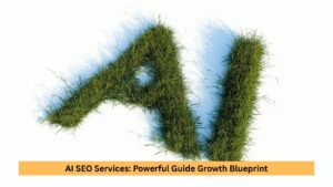 AI SEO Services: Powerful Guide Growth Blueprint