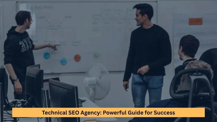 Technical SEO Agency: Powerful Guide for Success